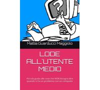 LODE ALL'UTENTE MEDIO: Piccola guida alle cose che NON bisogna dire quando si ha un problema con un computer