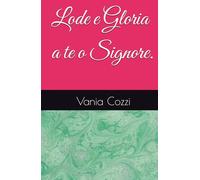 Lode e Gloria a te o Signore.