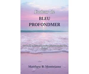 L'odeur de BLEU PROFONDMER: Sur le sel, le désir et le parfum qui nous ramène à la maison