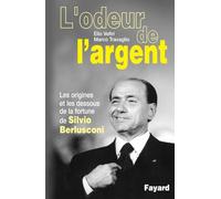L'odeur de l'argent.: Les origines et les dessous de la fortune de Silvio Berlusconi
