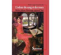 L'odeur du sang et des roses: Relire Johan Huizinga aujourd'hui