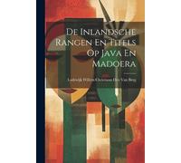 Lodewijk Willem Christiaan De Inlandsche Rangen En Titels Op Java E (Tascabile)