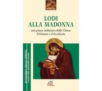 Lodi alla Madonna nel primo millennio della Chiesa d'Oriente e d'Occidente