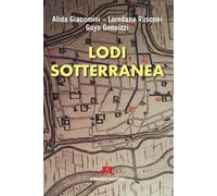Lodi sotterranea - Giacomini Alida, Rusconi Loredana, Genuizzi Guya
