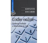 Libri Giovanni Ziccardi - L' Odio Online. Violenza Verbale E Ossessioni In Rete