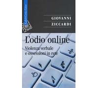 Libri Giovanni Ziccardi - L' Odio Online. Violenza Verbale E Ossessioni In Rete