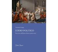 L'odio politico. Breve storia dall'Antica Roma ai giorni nostri