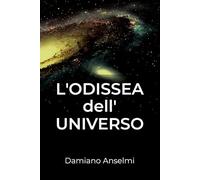 L'ODISSEA DELL'UNIVERSO: Causa e Tempo, Nascita e Morte, Vita e Quanti