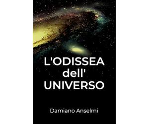 L'ODISSEA DELL'UNIVERSO: Causa e Tempo, Nascita e Morte, Vita e Quanti
