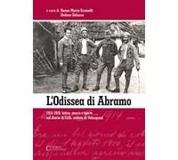 L'odissea di Abramo. 1914-1918: fatica, paura e morte nel diario di Celli, soldato di Valsugana. Ediz. integrale