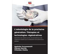 L'odontologie de la prochaine génération: Thérapies et technologies régénératives: Exploitation des cellules souches, des biomatériaux et de ... la restauration de la santé bucco-dentaire