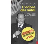 L'odore dei soldi - Origini e misteri delle fortune di Silvio Berlusconi