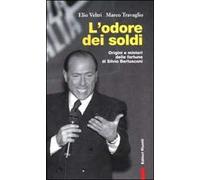 L'odore dei soldi. Origini e misteri delle fortune di Silvio Berlusconi