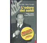 L'odore dei soldi. Origini e misteri delle fortune di Silvio Berlusconi