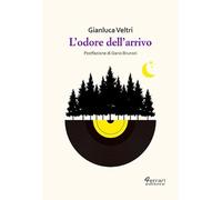 L'odore dell'arrivo - Veltri Gianluca