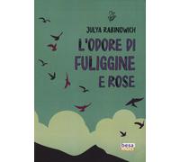 L'odore di fuliggine e rose - Rabinowich Julya