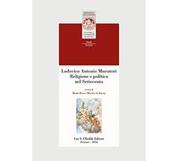 Lodovico Antonio Muratori. Religione e politica nel Settecento
