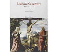 Lodovico Castelvetro. Filologia e ascesi