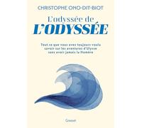 L'odyssée de L'Odyssée: Tout ce que vous avez toujours voulu savoir sur les aventures d'Ulysse sans avoir jamais lu Homère