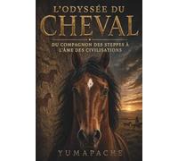 L'Odyssée du Cheval : Du Compagnon des Steppes à l'Âme des Civilisations | Histoire du cheval, domestication et lien éternel avec l’homme