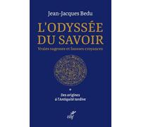 L'odyssée du savoir. Vraies sagesses et fausses croyances: Tome 1, Des origines à l'Antiquité tardive