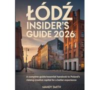 Lodz Insider's Guide 2026: A Complete Guide/Essential Handbook to Poland’s Rising Creative Capital for a better Experience