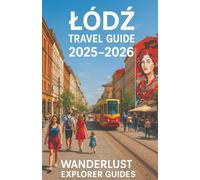 LODZ TRAVEL GUIDE 2025-2026: Discover the Hidden Gem of Poland: Top Attractions, Food, Culture, Day Trips & Itineraries