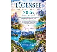 LÖDENSEE TRAVEL GUIDE 2026: Discover Turquoise Lödensee, Weitsee & Mittersee, Explore Ruhpolding & Reit im Winkl, Hike Rauschberg & Dürrnbachhorn, ... Trails, Hidden Gems & Unforgettable Day Trips