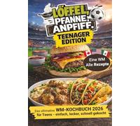 Löffel, Pfanne, Anpfiff - Teenager Edition: Das ultimative WM-Kochbuch 2026 für Teens - Einfach, international & selbst gemacht | Teenager Geschenkidee