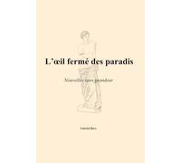 L'oeil fermé des paradis: Nouvelles sans grandeurs