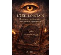 L'OEIL LOINTAIN, chroniques symboliques d'un monde en mutation.: Cycle I - Le souffle fragile