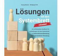 Lösungen mit dem Systembrett: Ein umfassendes Handbuch für Coaching Methoden und Aufstellungen mit dem Systembrett in Unternehmensberatung UND persönlicher Beratung