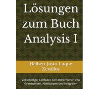Lösungen zum Buch Analysis I: Vollständiger Leitfaden zum Beherrschen von Grenzwerten, Ableitungen und Integralen