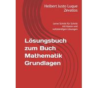 Lösungsbuch zum Buch Mathematik Grundlagen: Lerne Schritt für Schritt mit klaren und vollständigen Lösungen