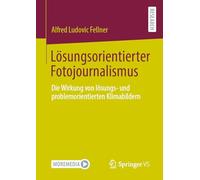 Lösungsorientierter Fotojournalismus: Die Wirkung von lösungs- und problemorientierten Klimabildern