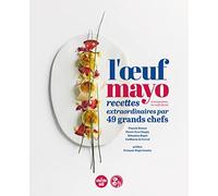 L'oeuf mayo: Recettes extraordinaires par 49 grands chefs