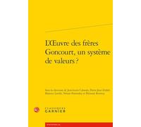 L'oeuvre des frères Goncourt, un système de valeurs ?