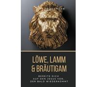 Löwe, Lamm & Bräutigam: Bereite dich auf den Jesus vor, der bald wiederkommt: 3