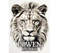 Löwen Malbuch: Ausmalbuch für Erwachsene und Jugendliche mit 50 wunderschönen Löwen Motiven zum Entspannen und Stressabbau