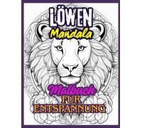 Löwen-Mandala-Malbuch für Entspannung: Entspannende Löwen-Mandala-Motive für Stressabbau und Kreativität