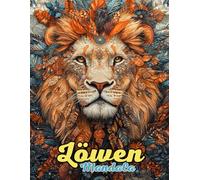 Löwen Mandala Malbuch: Wilde und elegante Mandalas für Entspannung und Kreativität: Entdecke über 60 einzigartige Löwen-Mandalas für Stressabbau und achtsames Ausmalen