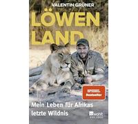 Löwenland: Mein Leben für Afrikas letzte Wildnis