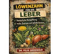 Löwenzahn für die Leber: Natürliche Entgiftung und mehr Energie mit Wildkräutern