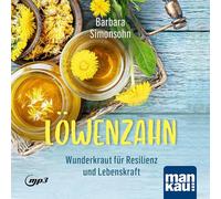 Löwenzahn - Wunderkraut für Resilienz und Lebenskraft. Hörbuch: Anwendungen und Rezepte für Stoffwechsel, Zellschutz, Hautgesundheit, Entgiftung und seelische Balance