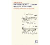 L' offensiva scritta col lapis (22 ottobre-4 novembre 1918). Trascrizione e riproduzione del manoscritto