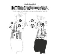 L'officina degli immaginari. Breve atlante per orientarsi verso nuove relazioni