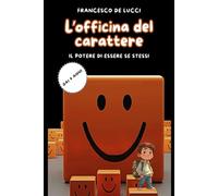 L'officina del carattere: Il potere di essere se stessi