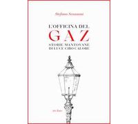 L'officina del Gaz. Storie mantovane di luce cibo calore