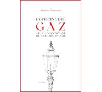 L'officina del Gaz. Storie mantovane di luce cibo calore