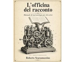L'Officina del Racconto: Manuale di Narratologia per chi scrive